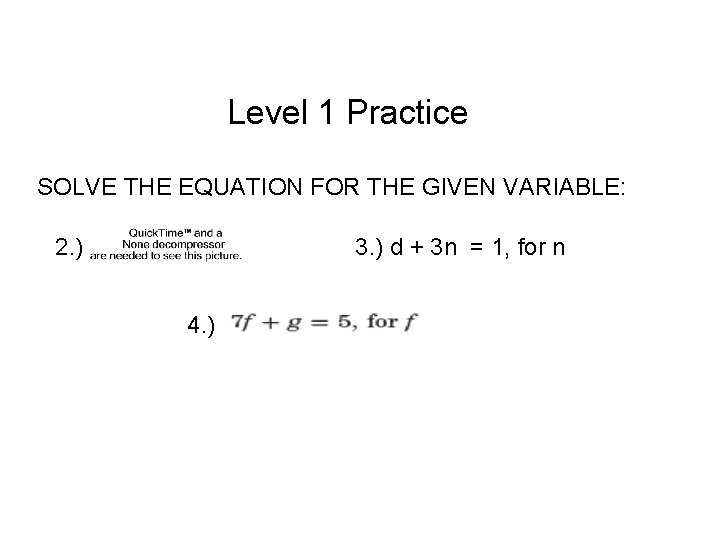 Level 1 Practice SOLVE THE EQUATION FOR THE GIVEN VARIABLE: 2. ) 3. )