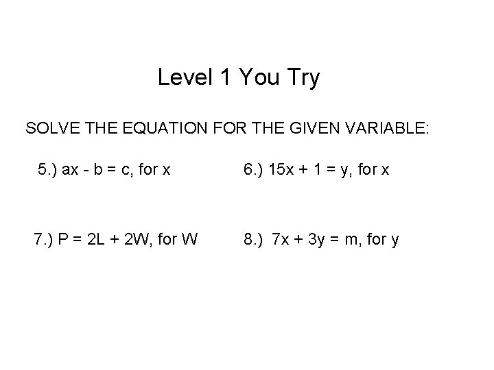 Level 1 You Try SOLVE THE EQUATION FOR THE GIVEN VARIABLE: 5. ) ax