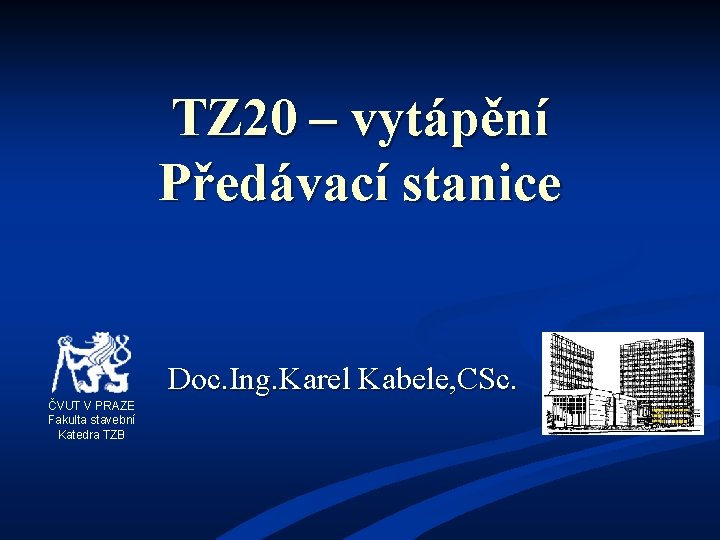 TZ 20 – vytápění Předávací stanice Doc. Ing. Karel Kabele, CSc. ČVUT V PRAZE