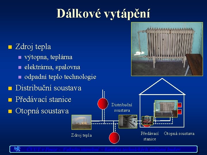 Dálkové vytápění n Zdroj tepla n n n výtopna, teplárna elektrárna, spalovna odpadní teplo