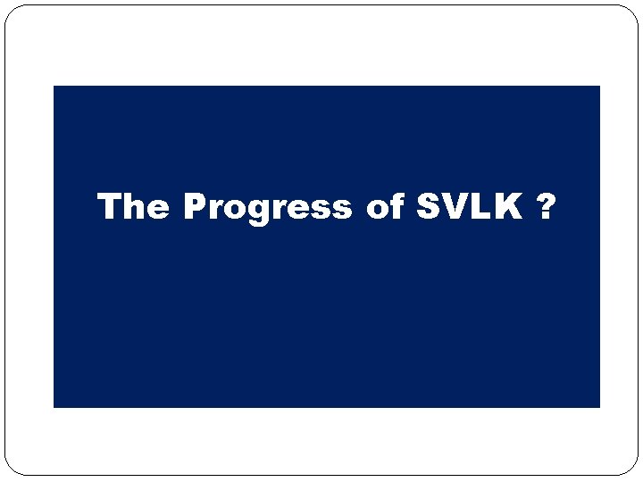 The Progress of SVLK ? 