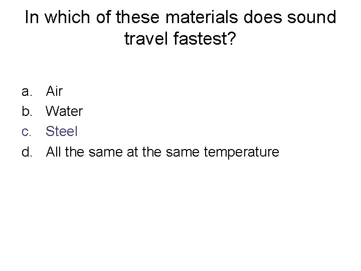 In which of these materials does sound travel fastest? a. b. c. d. Air