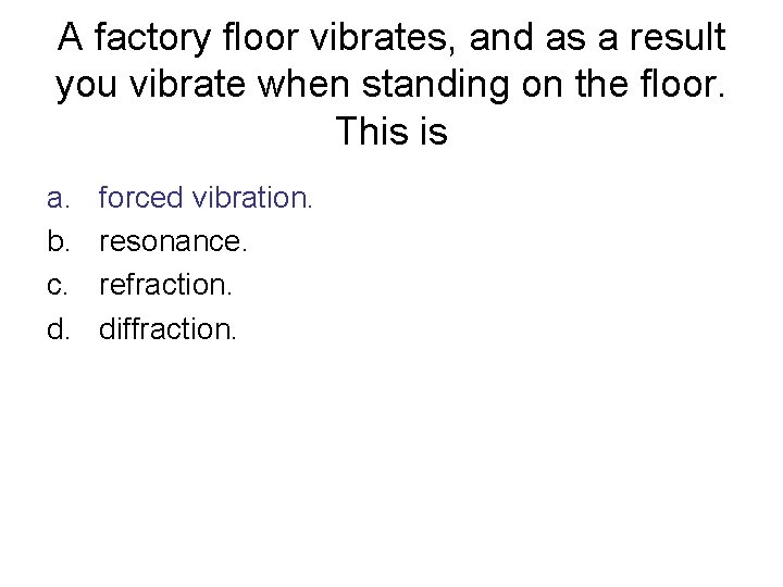 A factory floor vibrates, and as a result you vibrate when standing on the