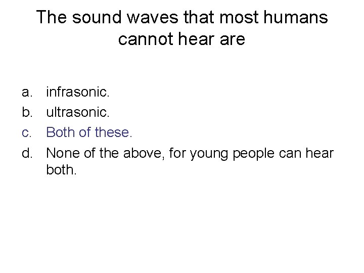 The sound waves that most humans cannot hear are a. b. c. d. infrasonic.