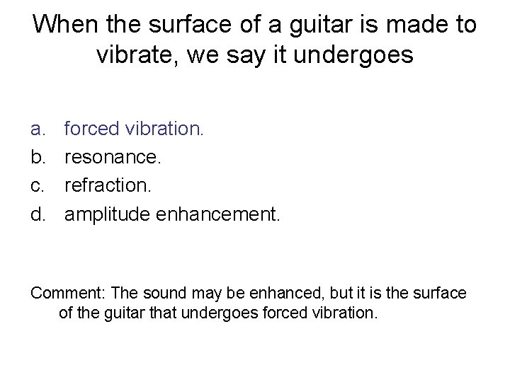 When the surface of a guitar is made to vibrate, we say it undergoes