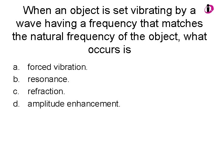 When an object is set vibrating by a wave having a frequency that matches