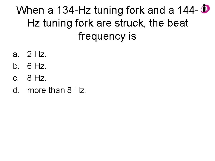 When a 134 -Hz tuning fork and a 144 Hz tuning fork are struck,