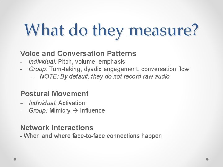 What do they measure? Voice and Conversation Patterns - Individual: Pitch, volume, emphasis -