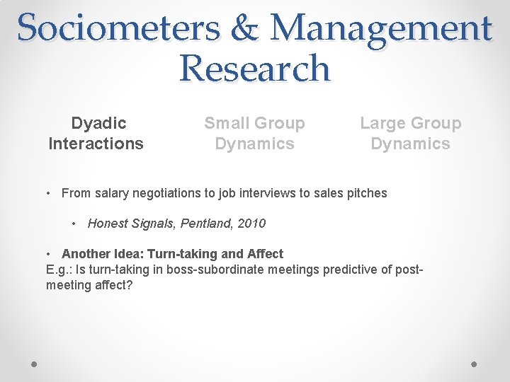 Sociometers & Management Research Dyadic Interactions Small Group Dynamics Large Group Dynamics • From