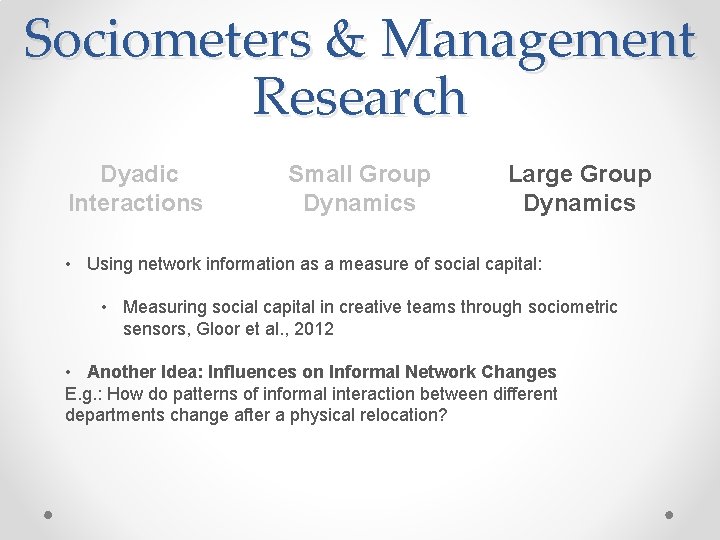 Sociometers & Management Research Dyadic Interactions Small Group Dynamics Large Group Dynamics • Using