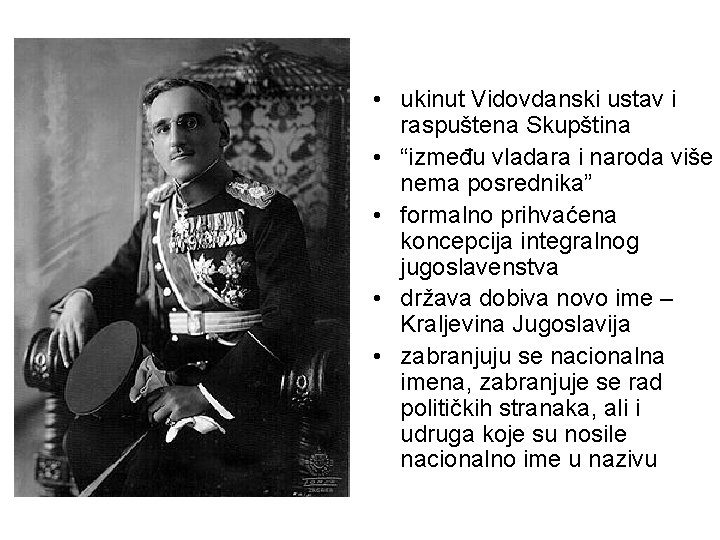  • ukinut Vidovdanski ustav i raspuštena Skupština • “između vladara i naroda više