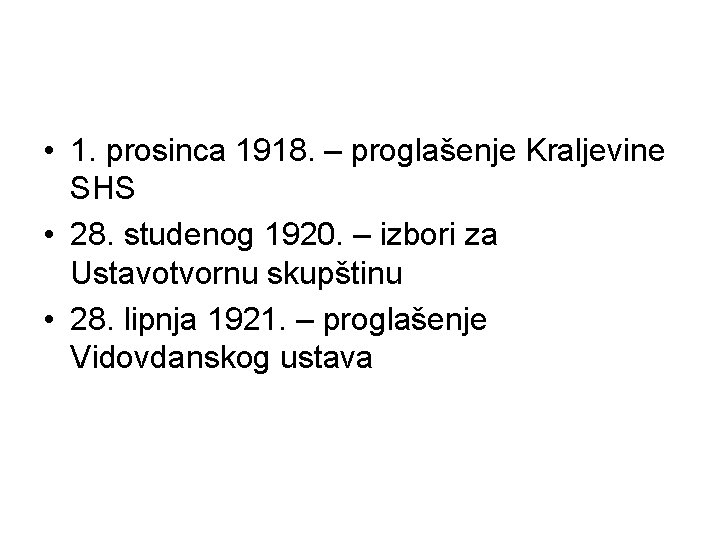  • 1. prosinca 1918. – proglašenje Kraljevine SHS • 28. studenog 1920. –