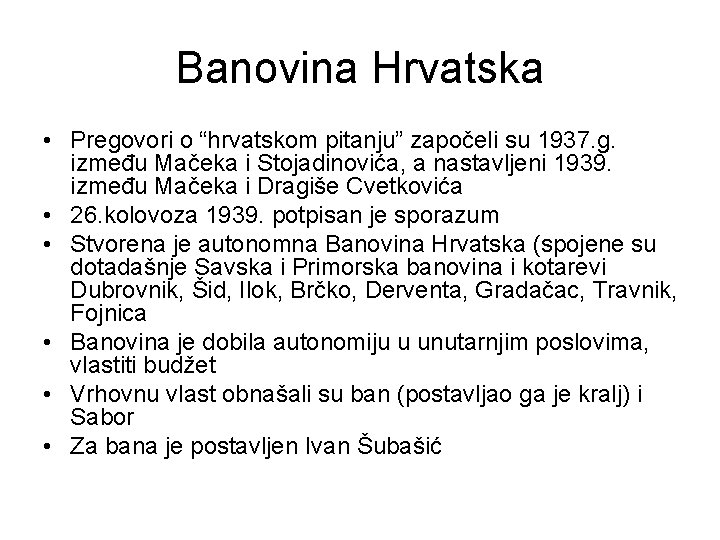 Banovina Hrvatska • Pregovori o “hrvatskom pitanju” započeli su 1937. g. između Mačeka i
