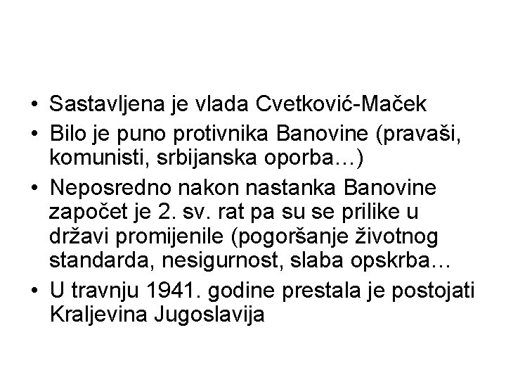  • Sastavljena je vlada Cvetković-Maček • Bilo je puno protivnika Banovine (pravaši, komunisti,