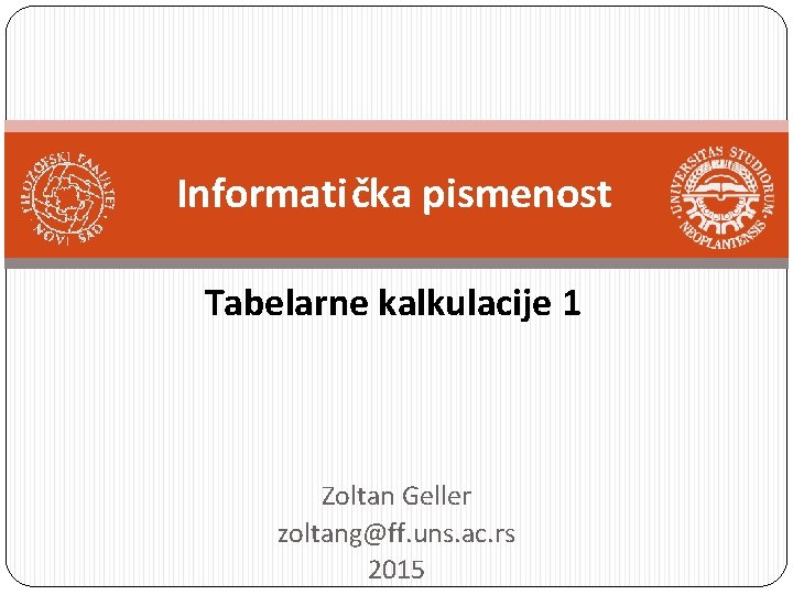 Informatička pismenost Tabelarne kalkulacije 1 Zoltan Geller zoltang@ff. uns. ac. rs 2015 