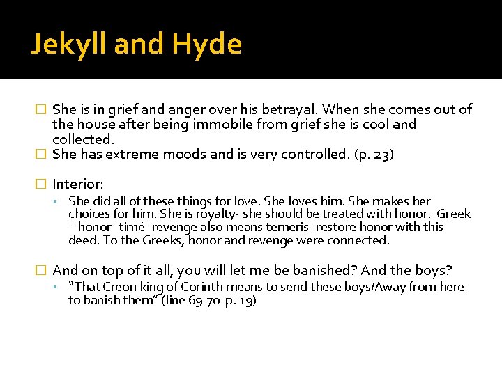 Jekyll and Hyde � She is in grief and anger over his betrayal. When