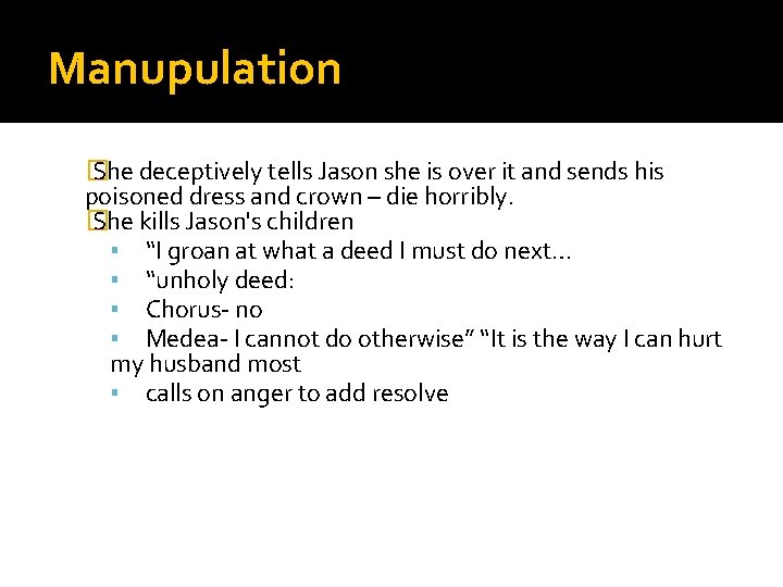 Manupulation � She deceptively tells Jason she is over it and sends his poisoned