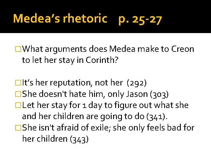 Medea’s rhetoric p. 25 -27 �What arguments does Medea make to Creon to let