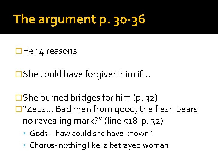 The argument p. 30 -36 �Her 4 reasons �She could have forgiven him if…