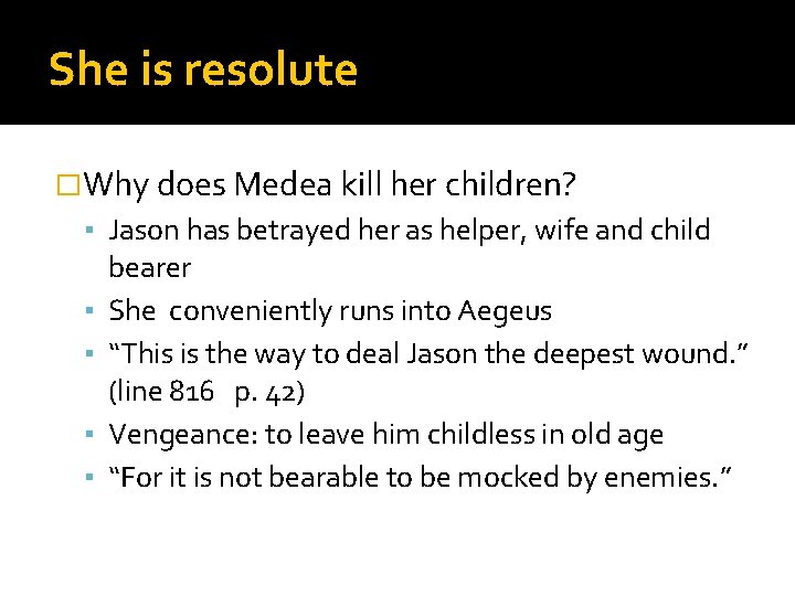 She is resolute �Why does Medea kill her children? ▪ Jason has betrayed her