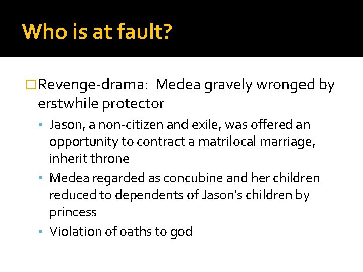 Who is at fault? �Revenge-drama: Medea gravely wronged by erstwhile protector ▪ Jason, a