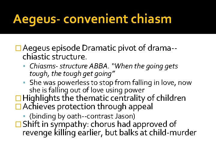 Aegeus- convenient chiasm � Aegeus episode Dramatic pivot of drama-- chiastic structure. ▪ Chiasms-