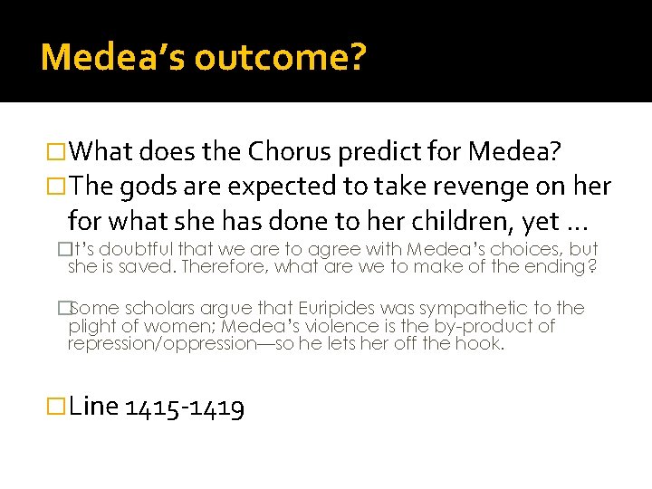 Medea’s outcome? �What does the Chorus predict for Medea? �The gods are expected to