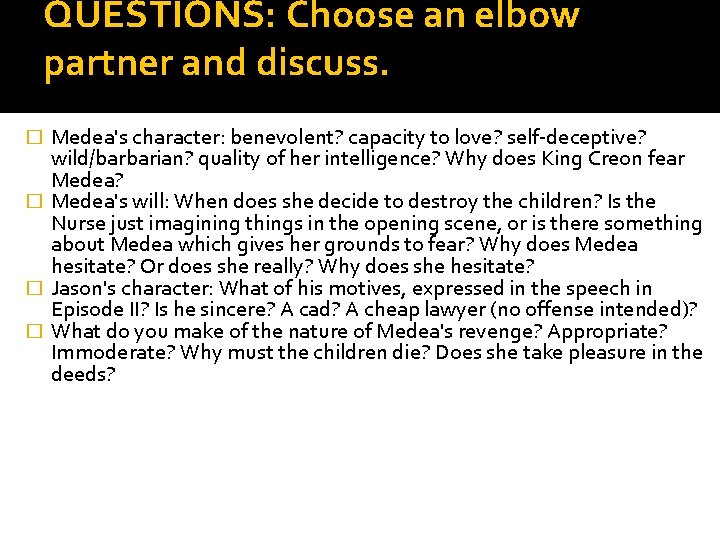 QUESTIONS: Choose an elbow partner and discuss. � Medea's character: benevolent? capacity to love?