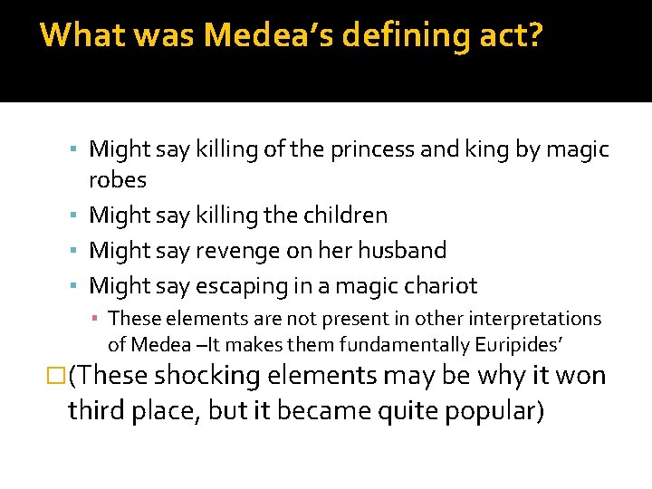 What was Medea’s defining act? ▪ Might say killing of the princess and king