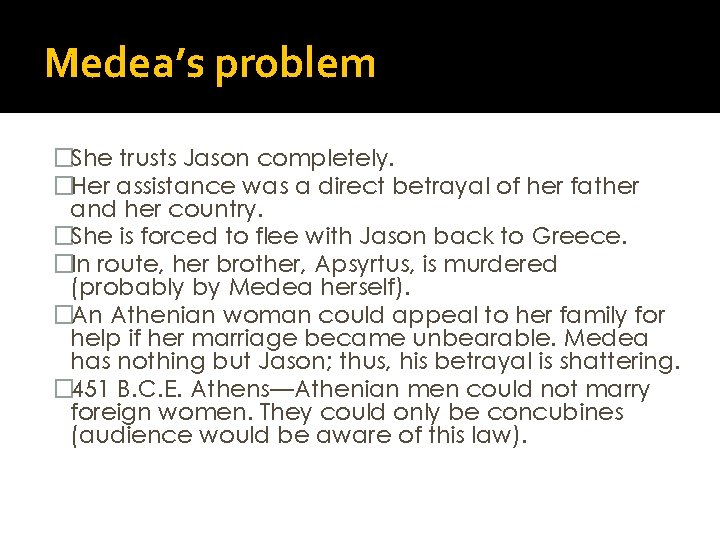 Medea’s problem �She trusts Jason completely. �Her assistance was a direct betrayal of her