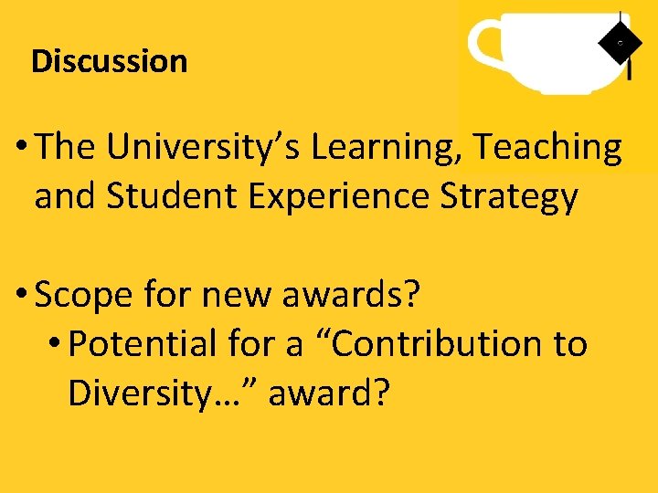 Discussion • The University’s Learning, Teaching and Student Experience Strategy • Scope for new