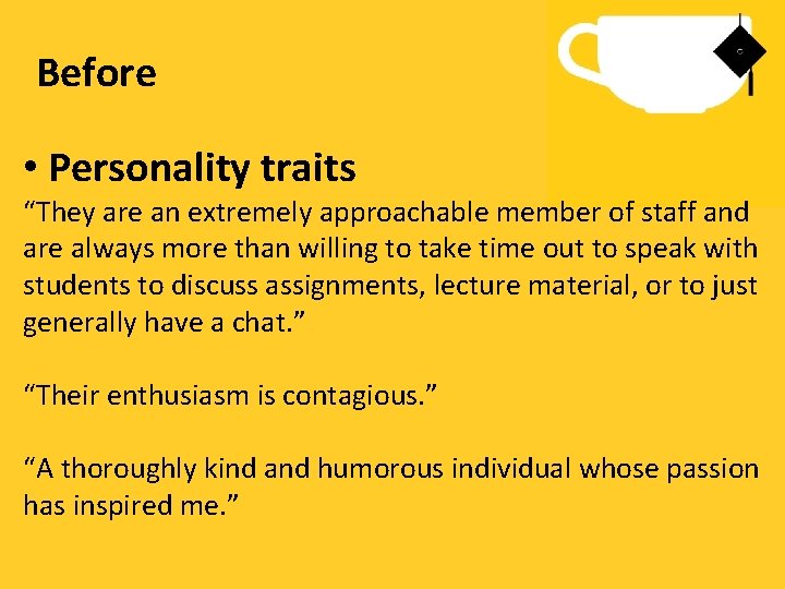 Before • Personality traits “They are an extremely approachable member of staff and are