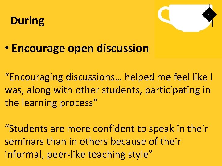 During • Encourage open discussion “Encouraging discussions… helped me feel like I was, along