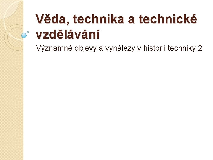 Věda, technika a technické vzdělávání Významné objevy a vynálezy v historii techniky 2 