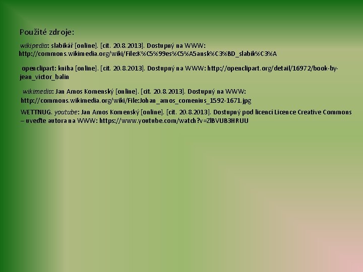 Použité zdroje: wikipedia: slabikář [online]. [cit. 20. 8. 2013]. Dostupný na WWW: http: //commons.