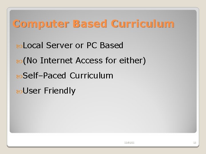 Computer Based Curriculum Local (No Server or PC Based Internet Access for either) Self–Paced