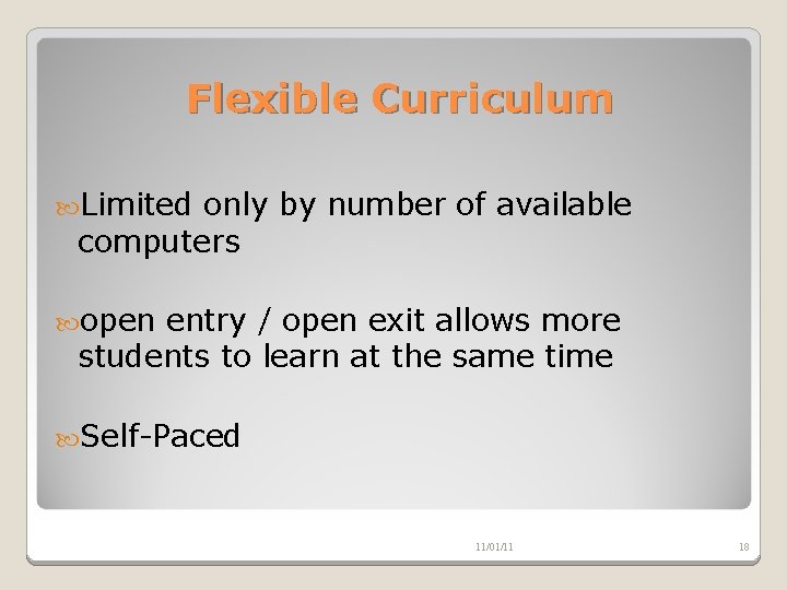 Flexible Curriculum Limited only by number of available computers open entry / open exit