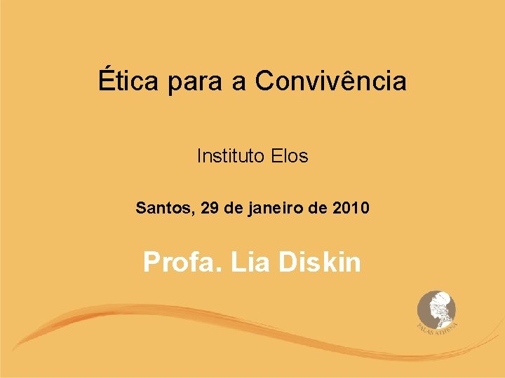 Ética para a Convivência Instituto Elos Santos, 29 de janeiro de 2010 Profa. Lia