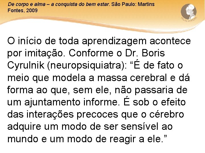 De corpo e alma – a conquista do bem estar. São Paulo: Martins Fontes,