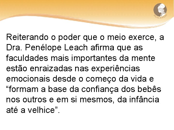 Reiterando o poder que o meio exerce, a Dra. Penélope Leach afirma que as