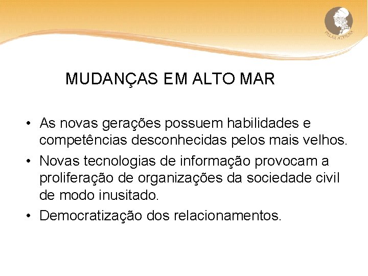 MUDANÇAS EM ALTO MAR • As novas gerações possuem habilidades e competências desconhecidas pelos