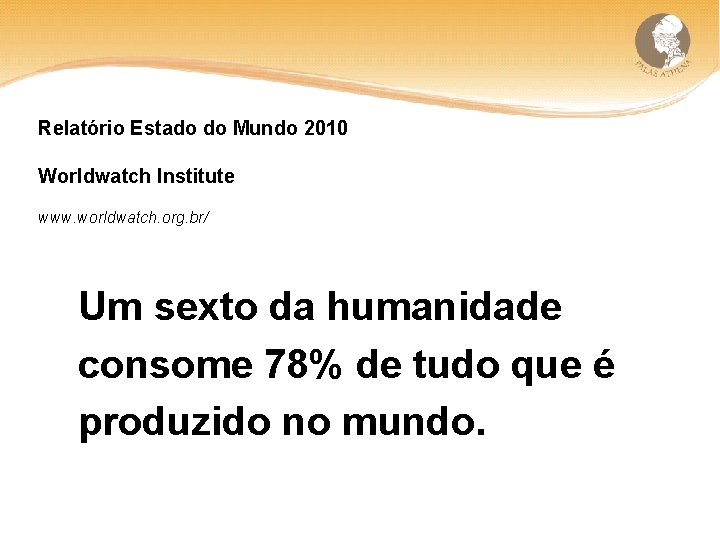 Relatório Estado do Mundo 2010 Worldwatch Institute www. worldwatch. org. br/ Um sexto da