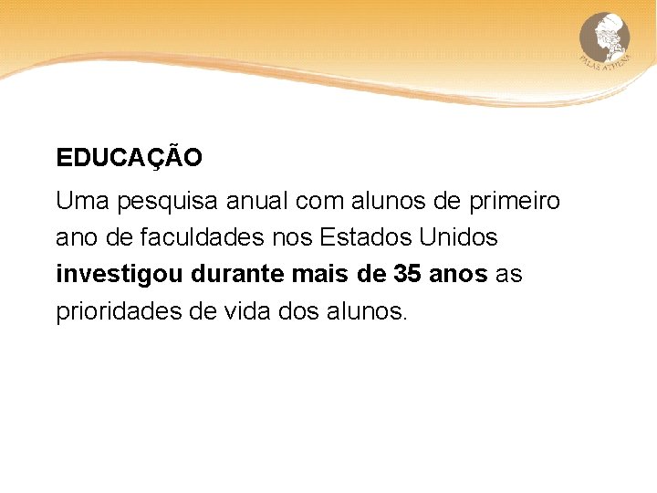 EDUCAÇÃO Uma pesquisa anual com alunos de primeiro ano de faculdades nos Estados Unidos