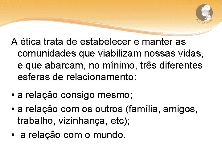 A ética trata de estabelecer e manter as comunidades que viabilizam nossas vidas, e