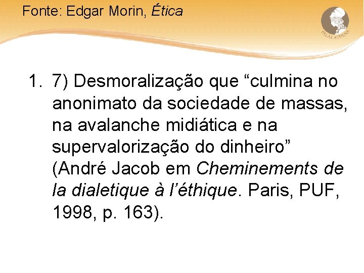 Fonte: Edgar Morin, Ética 1. 7) Desmoralização que “culmina no anonimato da sociedade de