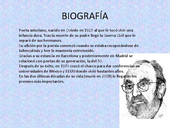 BIOGRAFÍA Poeta asturiano, nacido en Oviedo en 1925 al que le tocó vivir una