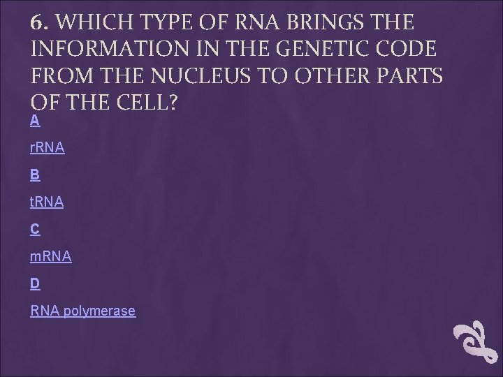 6. WHICH TYPE OF RNA BRINGS THE INFORMATION IN THE GENETIC CODE FROM THE 6. WHICH TYPE OF RNA BRINGS THE INFORMATION IN THE GENETIC CODE FROM THE