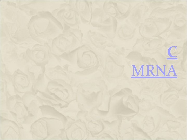 C MRNA C MRNA
