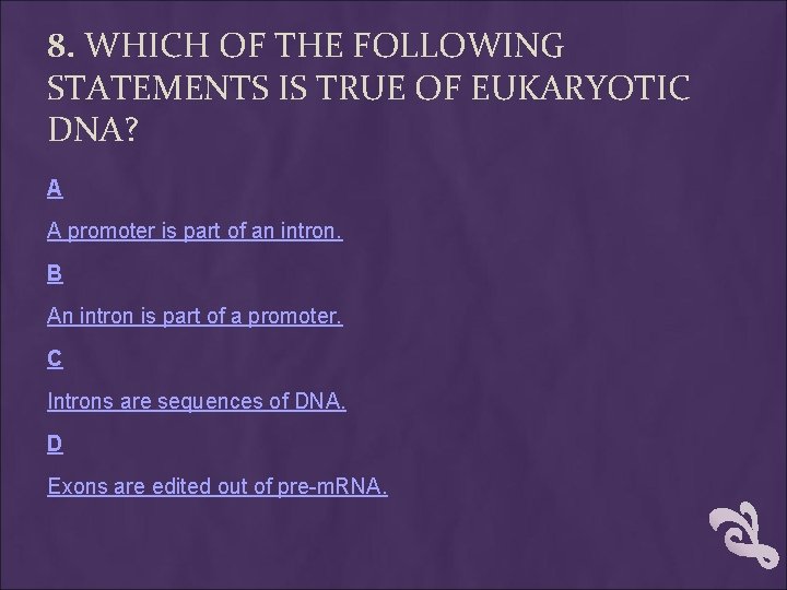 8. WHICH OF THE FOLLOWING STATEMENTS IS TRUE OF EUKARYOTIC DNA? A A promoter 8. WHICH OF THE FOLLOWING STATEMENTS IS TRUE OF EUKARYOTIC DNA? A A promoter