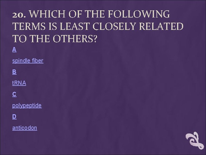 20. WHICH OF THE FOLLOWING TERMS IS LEAST CLOSELY RELATED TO THE OTHERS? A 20. WHICH OF THE FOLLOWING TERMS IS LEAST CLOSELY RELATED TO THE OTHERS? A